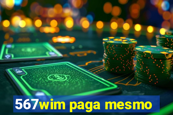 567wim paga mesmo